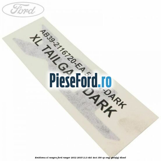 Emblema XL neagra Ford Ranger 2012-2015 2.2 TDCi 4x4 150 cp ENQJ, GBVAJQJ diesel