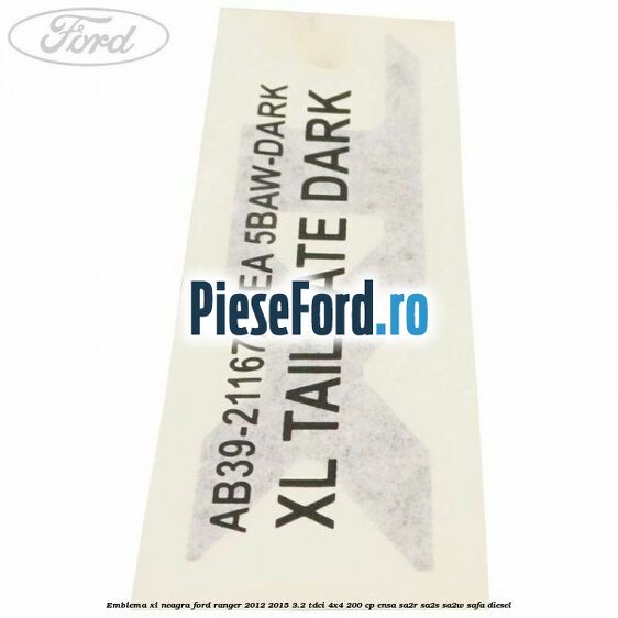 Emblema XL neagra Ford Ranger 2012-2015 3.2 TDCi 4x4 200 cp ENSA, SA2R, SA2S, SA2W, SAFA diesel
