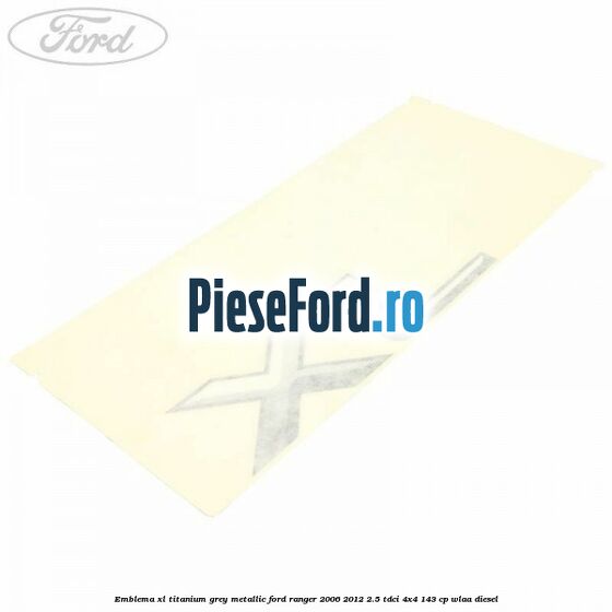 Emblema XL titanium grey metallic Ford Ranger 2006-2012 2.5 TDCi 4x4 143 cp WLAA diesel