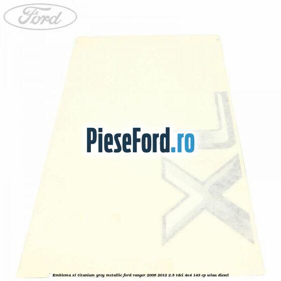 Emblema XL titanium grey metallic Ford Ranger 2006-2012 2.5 TDCi 4x4 143 cp WLAA diesel