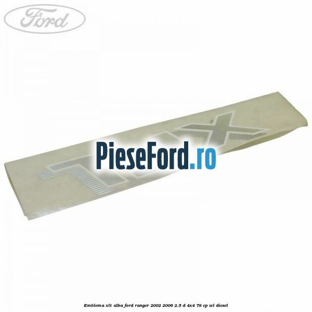 Emblema XLT alba Ford Ranger 2002-2006 2.5 D 4x4 78 cp WL diesel
