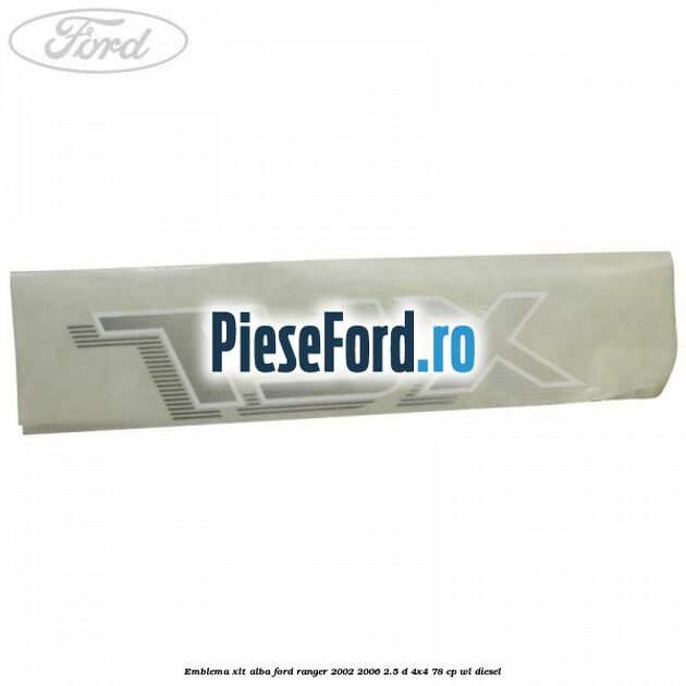 Emblema XLT alba Ford Ranger 2002-2006 2.5 D 4x4 78 cp WL diesel