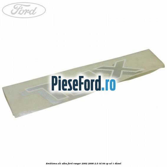 Emblema XLT alba Ford Ranger 2002-2006 2.5 TD 84 cp WL-T diesel