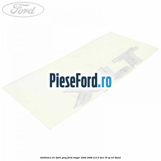 Emblema XLT dark grey Ford Ranger 2002-2006 2.5 D 4x4 78 cp WL diesel