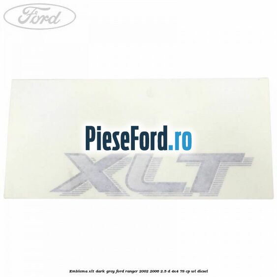 Emblema XLT dark grey Ford Ranger 2002-2006 2.5 D 4x4 78 cp WL diesel