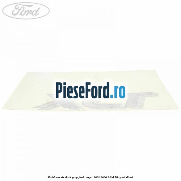 Emblema XLT dark grey Ford Ranger 2002-2006 2.5 D 78 cp WL diesel