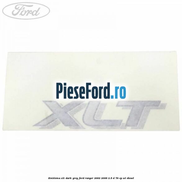 Emblema XLT dark grey Ford Ranger 2002-2006 2.5 D 78 cp WL diesel