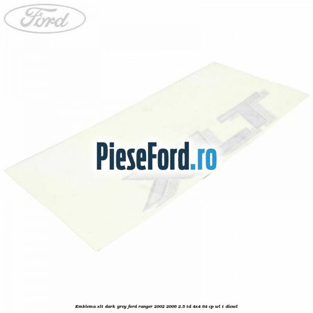 Emblema XLT dark grey Ford Ranger 2002-2006 2.5 TD 4x4 84 cp WL-T diesel