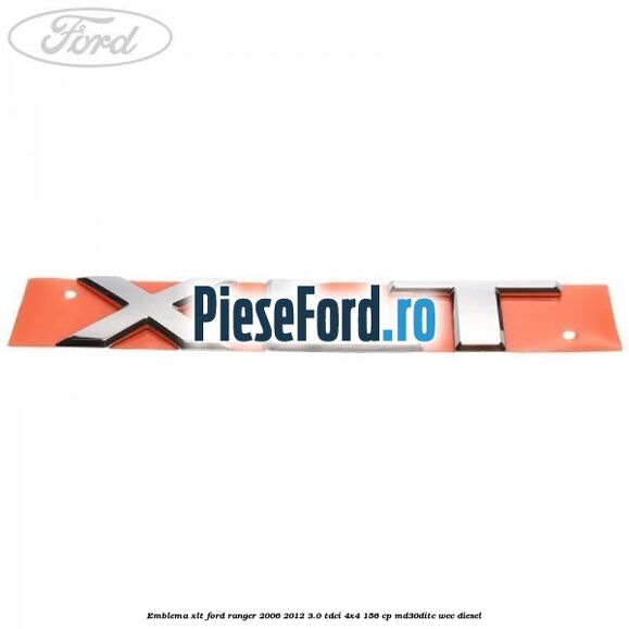 Emblema XLT Ford Ranger 2006-2012 3.0 TDCi 4x4 156 cp MD30DITC, WEC diesel