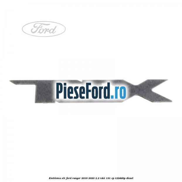 Emblema XLT Ford Ranger 2016-2020 2.2 TDCi 131 cp T22DD0P diesel