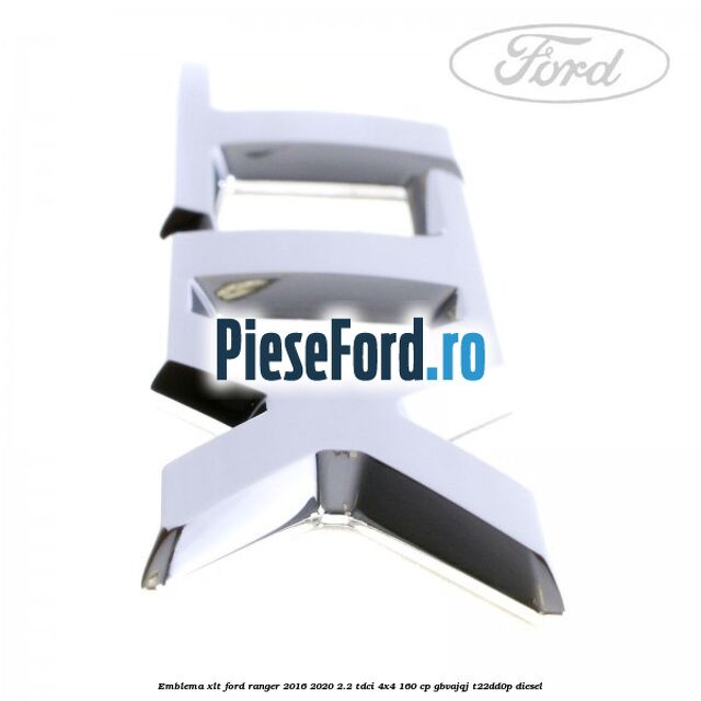 Emblema XLT Ford Ranger 2016-2020 2.2 TDCi 4x4 160 cp GBVAJQJ, T22DD0P diesel