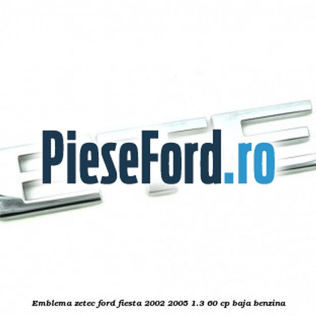 Emblema ZETEC Ford Fiesta 2002-2005 1.3 60 cp BAJA benzina