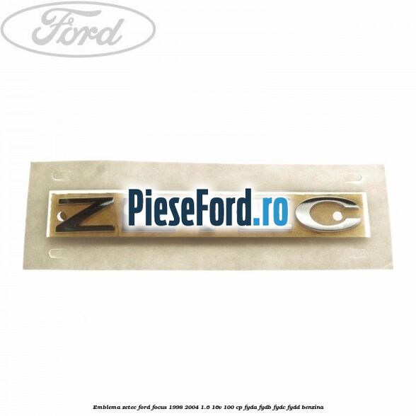 Emblema ZETEC Ford Focus 1998-2004 1.6 16V 100 cp FYDA, FYDB, FYDC, FYDD benzina