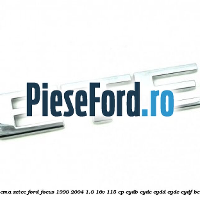 Emblema ZETEC Ford Focus 1998-2004 1.8 16V 115 cp EYDB, EYDC, EYDD, EYDE, EYDF benzina