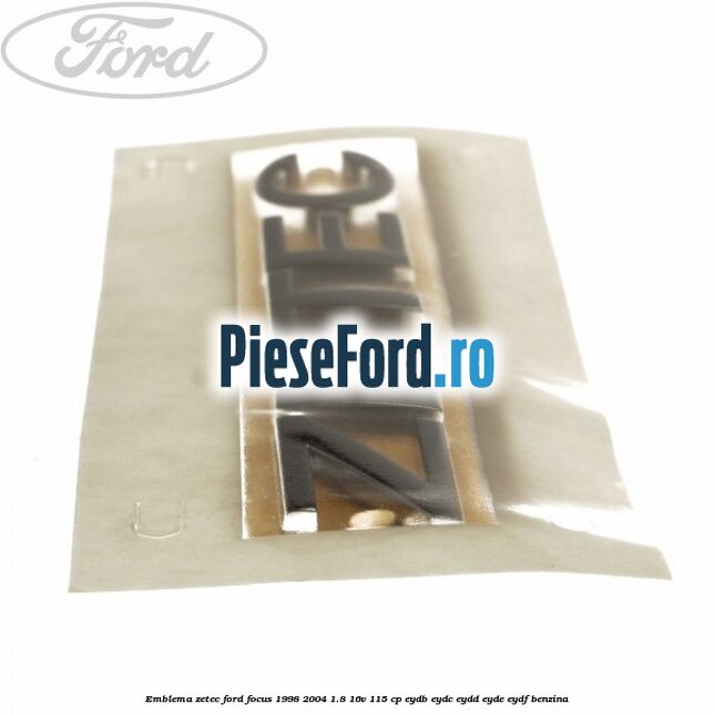 Emblema ZETEC Ford Focus 1998-2004 1.8 16V 115 cp EYDB, EYDC, EYDD, EYDE, EYDF benzina