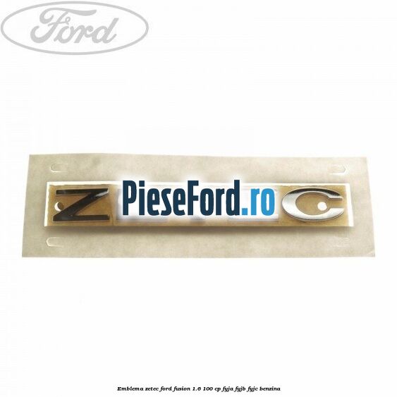 Emblema ZETEC Ford Fusion 1.6 100 cp FYJA, FYJB, FYJC benzina