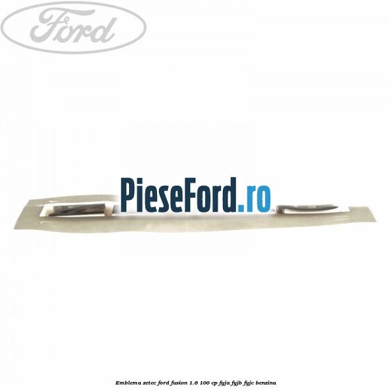 Emblema ZETEC Ford Fusion 1.6 100 cp FYJA, FYJB, FYJC benzina