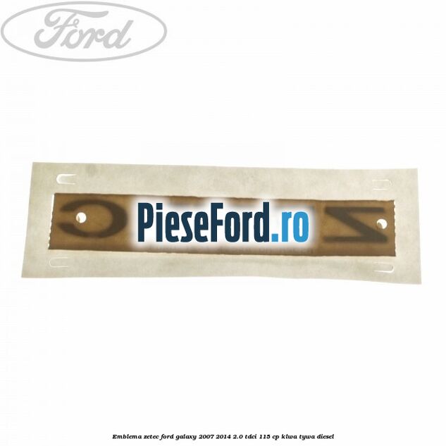 Emblema ZETEC Ford Galaxy 2007-2014 2.0 TDCi 115 cp KLWA, TYWA diesel