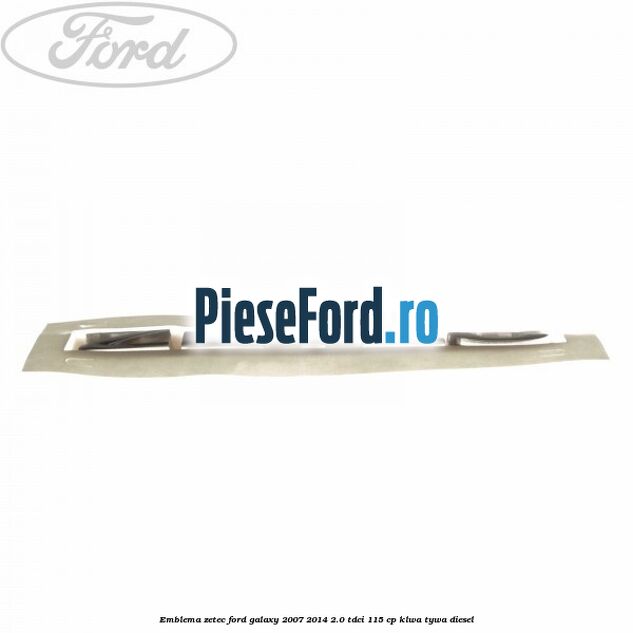 Emblema ZETEC Ford Galaxy 2007-2014 2.0 TDCi 115 cp KLWA, TYWA diesel