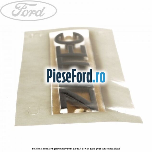 Emblema ZETEC Ford Galaxy 2007-2014 2.0 TDCi 140 cp Emblema ZETEC Ford Galaxy 2007-2014 2.0 TDCi 140 cp QXWA, QXWB, QXWC, UFWA diesel