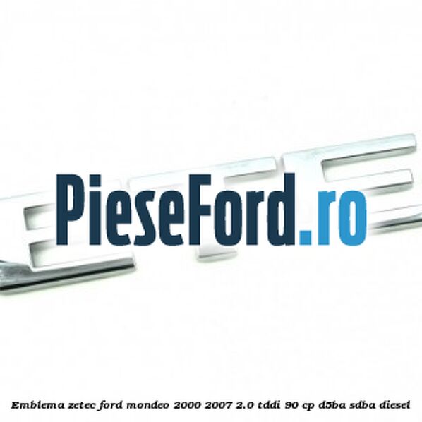 Emblema ZETEC Ford Mondeo 2000-2007 2.0 TDDI 90 cp D5BA, SDBA diesel