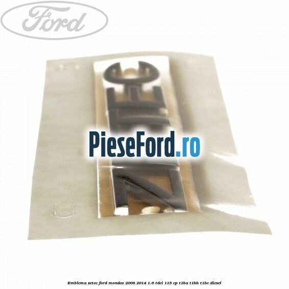 Emblema ZETEC Ford Mondeo 2008-2014 1.6 TDCi 115 cp T1BA, T1BB, T1BC diesel