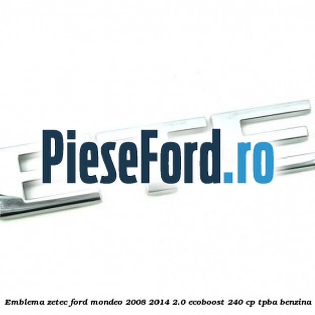 Emblema ZETEC Ford Mondeo 2008-2014 2.0 EcoBoost 240 cp TPBA benzina