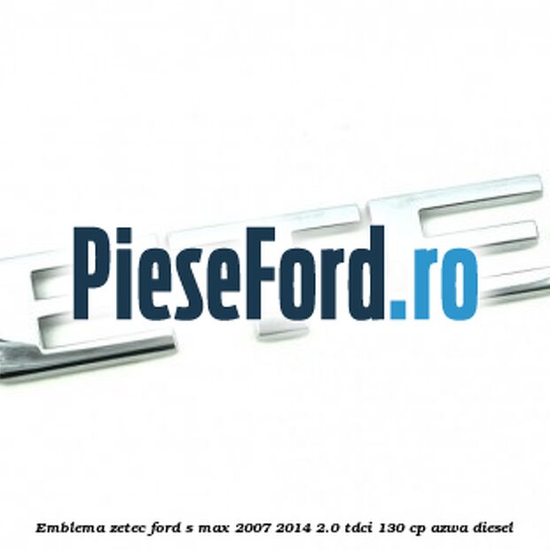 Emblema ZETEC Ford S-Max 2007-2014 2.0 TDCi 130 cp Emblema ZETEC Ford S-Max 2007-2014 2.0 TDCi 130 cp AZWA diesel