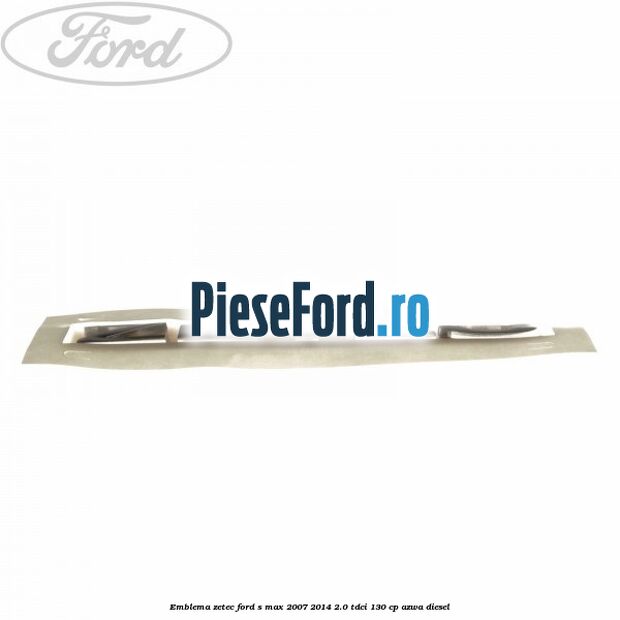 Emblema ZETEC Ford S-Max 2007-2014 2.0 TDCi 130 cp Emblema ZETEC Ford S-Max 2007-2014 2.0 TDCi 130 cp AZWA diesel