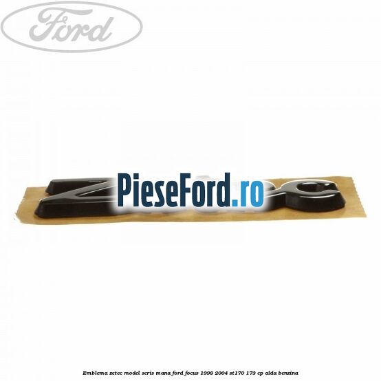 Emblema Zetec model scris mana Ford Focus 1998-2004 ST170 173 cp Emblema Zetec model scris mana Ford Focus 1998-2004 ST170 173 cp ALDA benzina