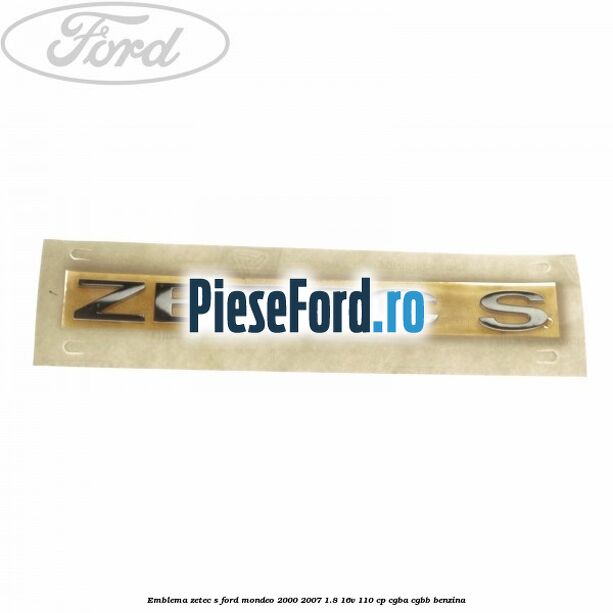 Emblema Zetec S Ford Mondeo 2000-2007 1.8 16V 110 cp CGBA, CGBB benzina
