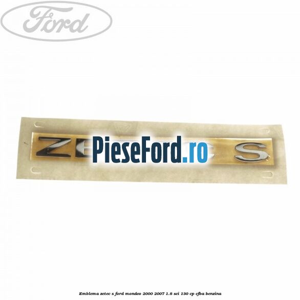 Emblema Zetec S Ford Mondeo 2000-2007 1.8 SCi 130 cp CFBA benzina
