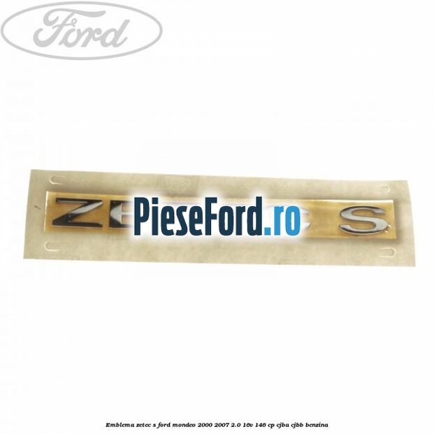 Emblema Zetec S Ford Mondeo 2000-2007 2.0 16V 146 cp CJBA, CJBB benzina