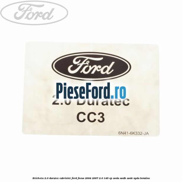 Eticheta 2.0 Duratec Cabriolet Ford Focus 2004-2007 2.0 145 cp AODA, AODB, AODE, SYDA benzina