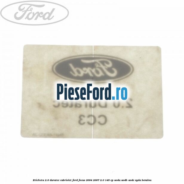 Eticheta 2.0 Duratec Cabriolet Ford Focus 2004-2007 2.0 145 cp AODA, AODB, AODE, SYDA benzina