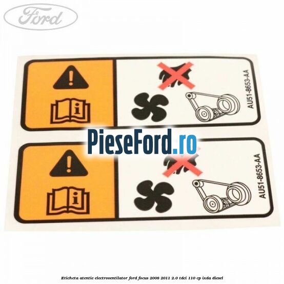 Eticheta atentie electroventilator Ford Focus 2008-2011 2.0 TDCi 110 cp Eticheta atentie electroventilator Ford Focus 2008-2011 2.0 TDCi 110 cp IXDA diesel