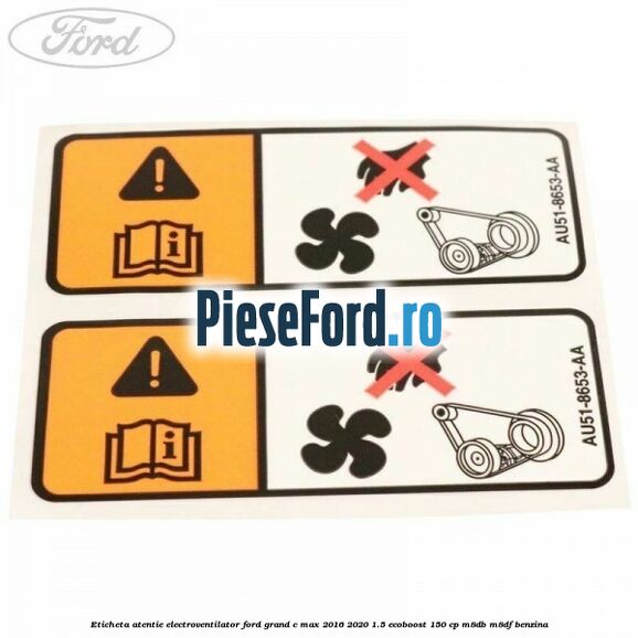 Eticheta atentie electroventilator Ford Grand C-Max 2016-2020 1.5 EcoBoost 150 cp M8DB, M8DF benzina