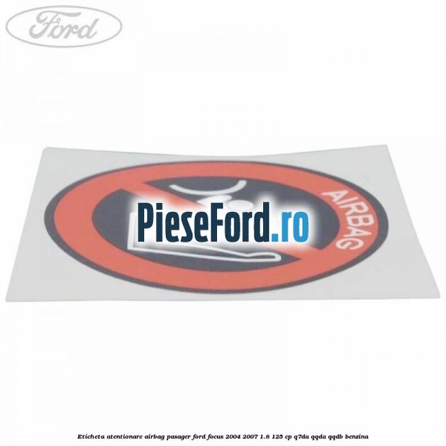Eticheta atentionare airbag pasager Ford Focus 2004-2007 1.8 125 cp Q7DA, QQDA, QQDB benzina