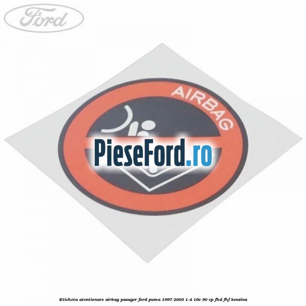 Eticheta atentionare airbag pasager Ford Puma 1997-2003 1.4 16V 90 cp FHD, FHF benzina
