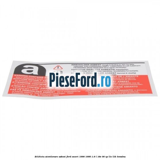 Eticheta atentionare azbest Ford Escort 1990-1995 1.6 i 16V 90 cp L1E, L1K benzina