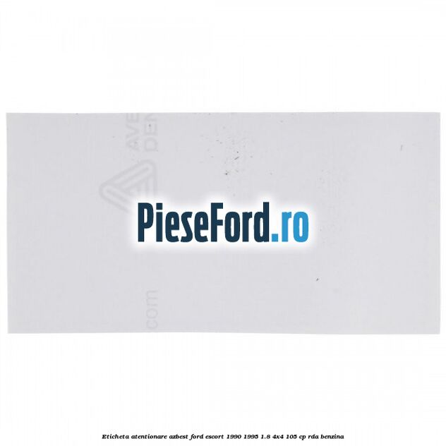 Eticheta atentionare azbest Ford Escort 1990-1995 1.8 4x4 105 cp RDA benzina