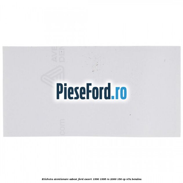 Eticheta atentionare azbest Ford Escort 1990-1995 RS 2000 150 cp N7A benzina