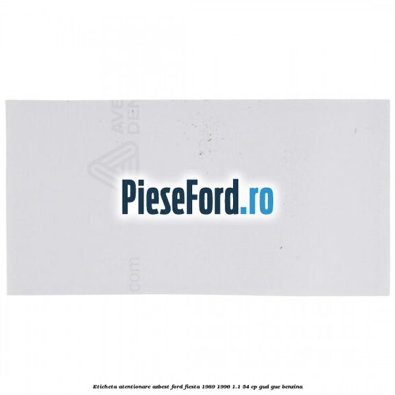 Eticheta atentionare azbest Ford Fiesta 1989-1996 1.1 54 cp GUD, GUE benzina
