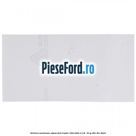Eticheta atentionare azbest Ford Transit 1994-2000 2.5 DI  76 cp 4HB, 4HC diesel