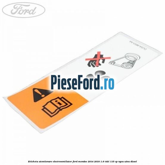 Eticheta atentionare electroventilator Ford Mondeo 2014-2018 1.6 TDCi 115 cp NGCA, U3CA diesel