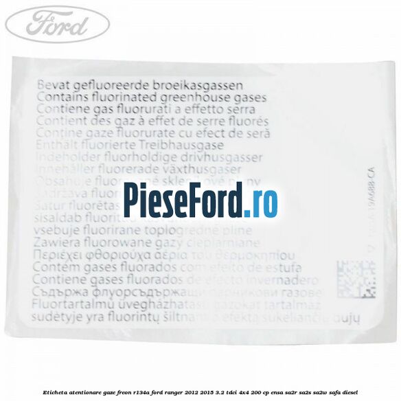 Eticheta atentionare gaze freon R134a Ford Ranger 2012-2015 3.2 TDCi 4x4 200 cp Eticheta atentionare gaze freon R134a Ford Ranger 2012-2015 3.2 TDCi 4x4 200 cp ENSA, SA2R, SA2S, SA2W, SAFA diesel