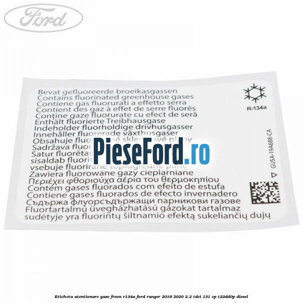 Eticheta atentionare gaze freon R134a Ford Ranger 2016-2020 2.2 TDCi 131 cp T22DD0P diesel