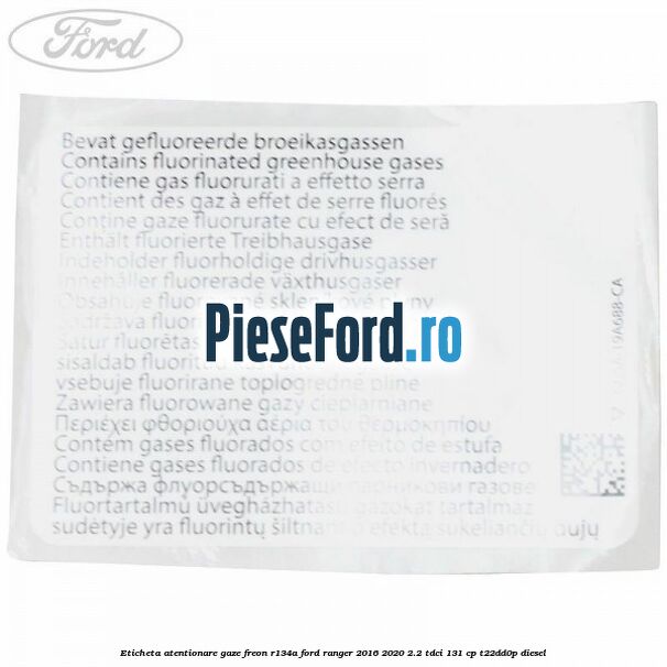 Eticheta atentionare gaze freon R134a Ford Ranger 2016-2020 2.2 TDCi 131 cp T22DD0P diesel
