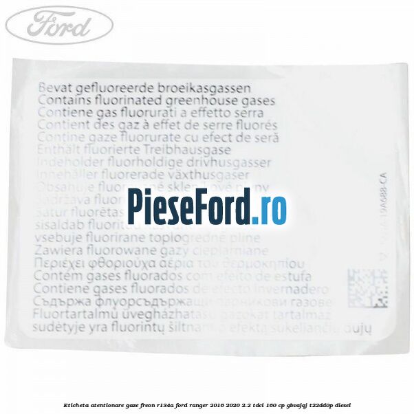 Eticheta atentionare gaze freon R134a Ford Ranger 2016-2020 2.2 TDCi 160 cp GBVAJQJ, T22DD0P diesel