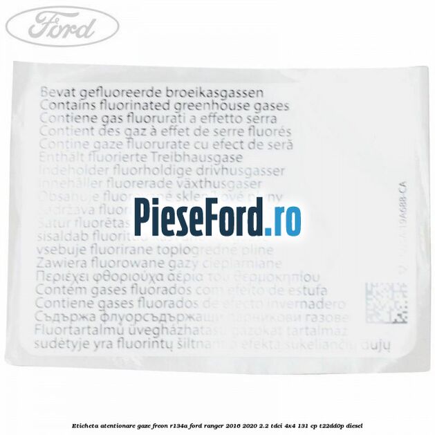Eticheta atentionare gaze freon R134a Ford Ranger 2016-2020 2.2 TDCi 4x4 131 cp Eticheta atentionare gaze freon R134a Ford Ranger 2016-2020 2.2 TDCi 4x4 131 cp T22DD0P diesel